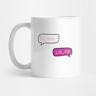 Pink Text Conversation Speech Bubbles that say “Be Mine?” With “Lol, no” Replied, made by EndlessEmporium Mug